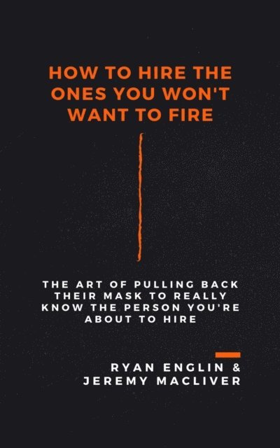 Jeremy Macliver, Ryan Englin - How to Hire the Ones You Won't Want to Fire, E-bok. Tillgänglighet: Lägg i varukorg