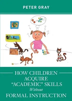 Peter Gray - How Children Acquire "Academic" Skills Without Formal Instruction, Häftad. Tillgänglighet: Lägg i varukorg