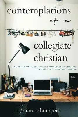 M M Schumpert - Contemplations of a Collegiate Christian, Häftad. Tillgänglighet: Lägg i varukorg