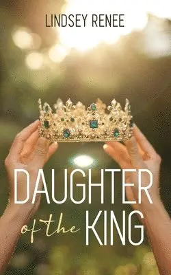 Lindsey Renee - Daughter of The King, Häftad. Tillgänglighet: Lägg i varukorg