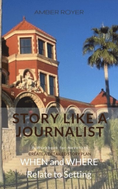 Amber Royer - Story Like a Journalist - When and Where Relate to Setting, E-bok