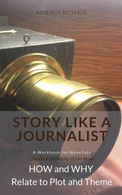 Amber Royer - Story Like a Journalist - How and Why Relate to Plot and Theme, E-bok