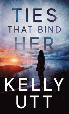 Kelly Utt - Ties That Bind Her, Inbunden