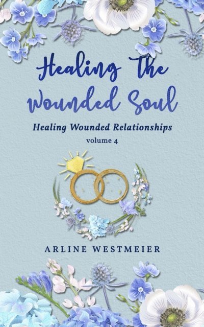 Arline Westmeier - Healing the Wounded Soul, E-bok