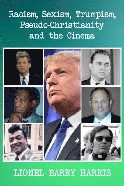 Lionel Barry Harris - Racism, Sexism, Trumpism, Pseudo-Christianity and the Cinema, E-bok