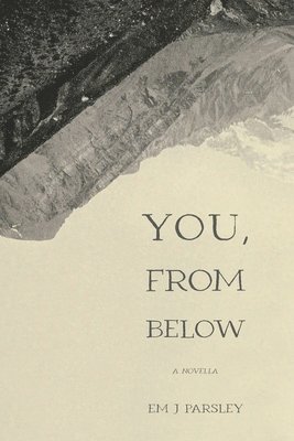 Em J Parsley - You, From Below, Häftad