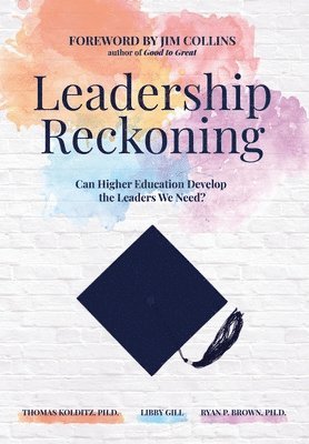 Thomas Kolditz, Libby Gill, Ryan P Brown - Leadership Reckoning, Inbunden