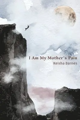 Keisha Barnes - I Am My Mother's Pain, Häftad. Tillgänglighet: Tillfälligt slut