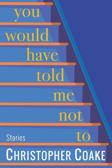 Christopher Coake - You Would Have Told Me Not To, Inbunden