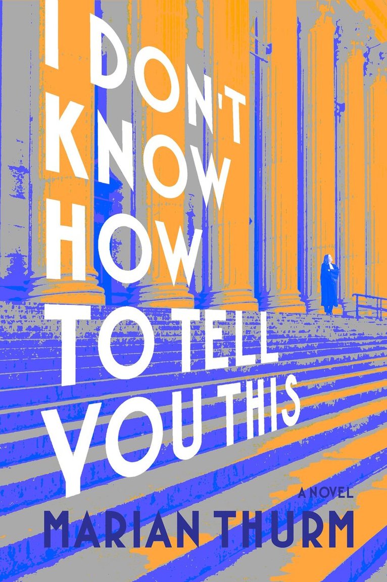 Marian Thurm - I DON'T KNOW HOW TO TELL YOU THIS, Inbunden