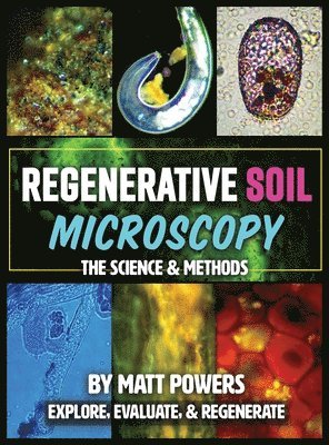Matt Powers - Regenerative Soil Microscopy, Inbunden