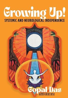 Gopal Das - GROWING UP! Systemic and Neurological Independence, Inbunden