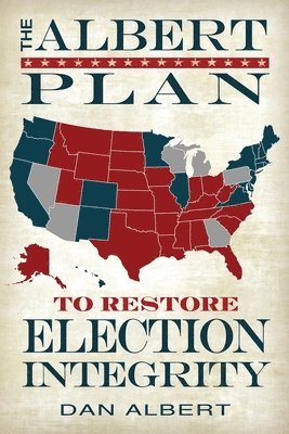 Dan Albert - Albert Plan to Restore Election Integrity, Häftad