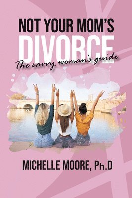 Moore Ph. D. Michelle - Not Your Mom's Divorce, Häftad