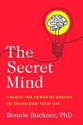The Secret Mind: Unlock the Power of Dreams to Transform Your Life