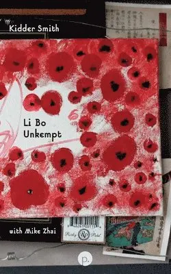 Mike Zhai, Kidder Smith - Li Bo Unkempt, Häftad. Tillgänglighet: Lägg i varukorg