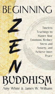 James W Williams - Beginning Zen Buddhism, Inbunden