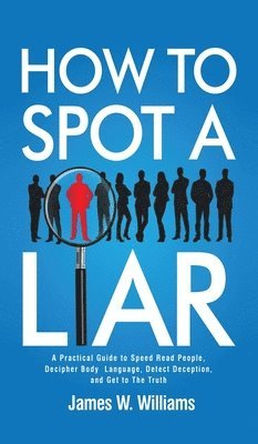 James W Williams - How to Spot a Liar, Inbunden