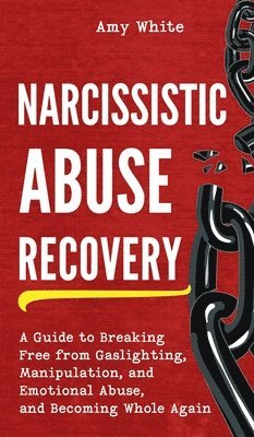 Amy White - Narcissistic Abuse Recovery, Inbunden