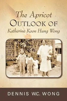 Dennis W C Wong - Apricot Outlook of Katherine Koon Hung Wong, Häftad. Tillgänglighet: Lägg i varukorg