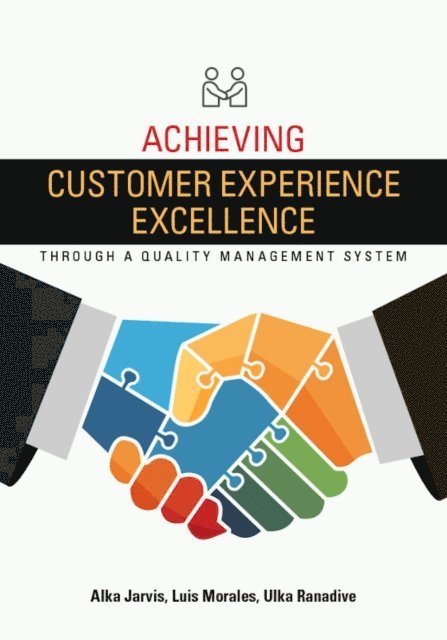 Ulka Ranadive, Luis Morales, Alka Jarvis - Achieving Customer Experience Excellence through a Quality Management System, E-bok