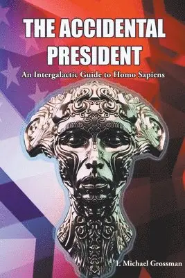 I Michael Grossman - Accidental President, An Intergalactic Guide to Homo Sapiens, Häftad. Tillgänglighet: Lägg i varukorg