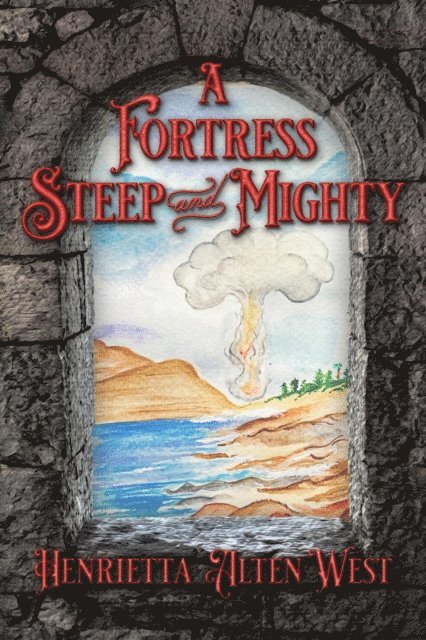 Henrietta Alten West - Fortress Steep and Mighty, E-bok