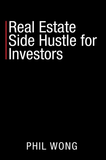 Phil Wong - Real Estate Side Hustle for Investors, E-bok