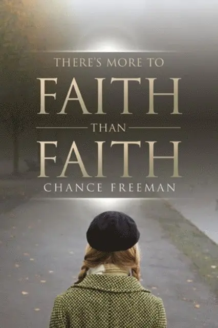 Chance Freeman - There's More To Faith Than Faith, E-bok. Tillgänglighet: Lägg i varukorg
