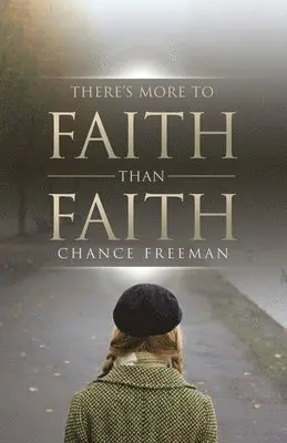 Chance Freeman - There's More To Faith Than Faith, Häftad. Tillgänglighet: Tillfälligt slut