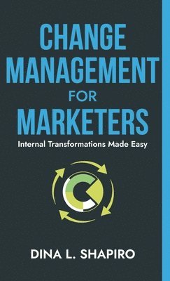 Dina L Shapiro - Change Management for Marketers, Inbunden