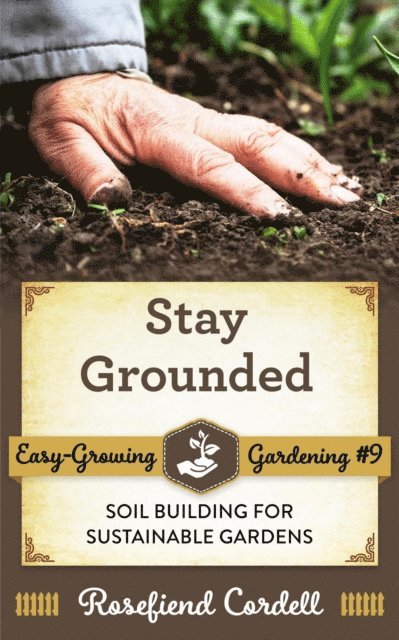 Rosefiend Cordell - Stay Grounded: Soil Building for Sustainable Gardens, E-bok. Tillgänglighet: Lägg i varukorg