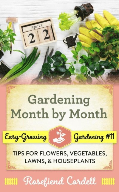 Rosefiend Cordell - Gardening Month by Month: Tips for Flowers, Vegetables, Lawns, & Houseplants, E-bok. Tillgänglighet: Lägg i varukorg