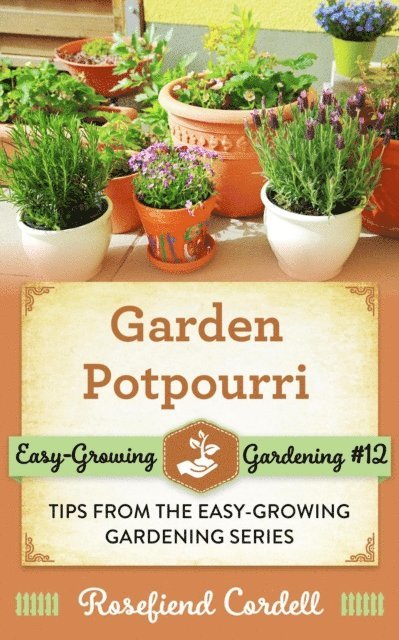 Rosefiend Cordell - Garden Potpourri: Gardening Tips from the Easy-Growing Gardening Series, E-bok. Tillgänglighet: Lägg i varukorg
