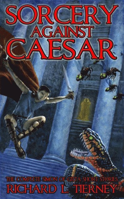 Glenn Rahman, Robert M. Price, Richard L. Tierney - Sorcery Against Caesar: The Complete Simon of Gitta Short Stories, E-bok
