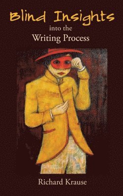 Richard Krause - Blind Insights into the Writing Process, Häftad. Tillgänglighet: Lägg i varukorg