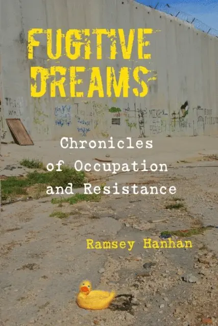 Ramsey Hanhan - Fugitive Dreams: Chronicles of Occupation and Resistance, E-bok. Tillgänglighet: Lägg i varukorg