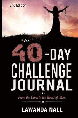 Lawanda Nall - The 40-Day Challenge: From the Cross to the Heart of Man Journal, Häftad