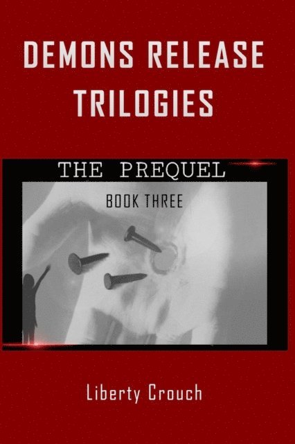 LIBERTY CROUCH - Demons Release Trilogies  The Prequel  Book Three, E-bok