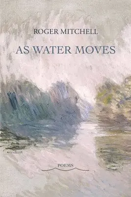 Roger Mitchell - As Water Moves, Häftad. Tillgänglighet: Lägg i varukorg