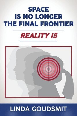 Linda Goudsmit - Space Is No Longer the Final Frontier-Reality Is, Häftad