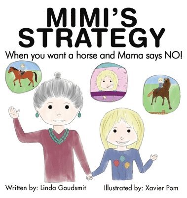 Linda Goudsmit - MIMI'S STRATEGY When you want a horse and Mama says NO!, Inbunden