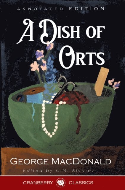 George MacDonald, C. M. Alvarez - Dish of Orts Annotated Edition, E-bok
