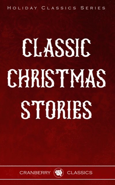 Fyodor Dostoevsky, Hans Christian Anderson, George MacDonald - Classic Christmas Stories, E-bok
