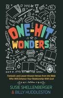 Billy Huddleston, Susie Shellenberger - One-Hit Wonders: Fantastic and Lesser-Known Heroes from the Bible Who Will Enhance Your Relationship With God, Häftad