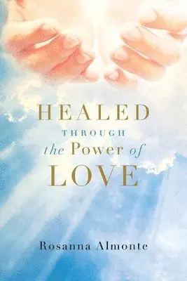 Rosanna Almonte - Healed through the Power of Love, Häftad. Tillgänglighet: Lägg i varukorg