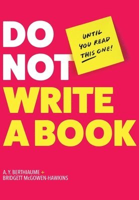 A Y Berthiaume, Bridgett McGowen-Hawkins - Do Not Write a Book...Until You Read This One, Inbunden