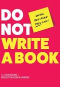 Do Not Write a Book...Until You Read This One