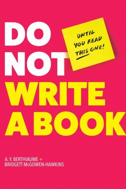 Bridgett McGowen-Hawkins, A. Y. Berthiaume - Do Not Write a Book...Until You Read This One, E-bok