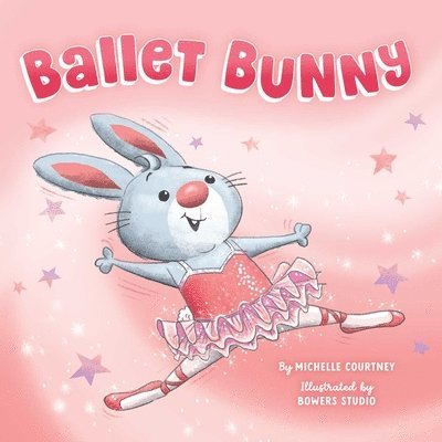 Michelle Courtney - Ballet Bunny, Inbunden